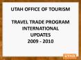 UTAH OFFICE OF TOURISM TRAVEL TRADE PROGRAM INTERNATIONAL UPDATES 2009 - 2010 PowerPoint PPT Presentation
