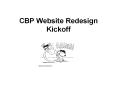 CBP Website Redesign Kickoff PowerPoint PPT Presentation