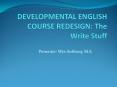 DEVELOPMENTAL ENGLISH COURSE REDESIGN: The Write Stuff PowerPoint PPT Presentation