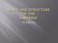 Scale and Structure of the Universe PowerPoint PPT Presentation