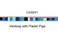 Working with Plastic Pipe PowerPoint PPT Presentation