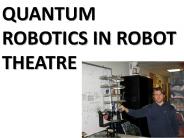 QUANTUM ROBOTICS IN ROBOT THEATRE