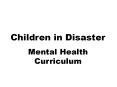 Children in Disaster  Mental Health Curriculum PowerPoint PPT Presentation