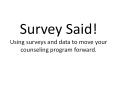 Survey Said! Using surveys and data to move your counseling program forward. PowerPoint PPT Presentation