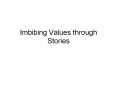 Imbibing Values through Stories PowerPoint PPT Presentation