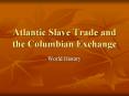 Atlantic Slave Trade and the Columbian Exchange PowerPoint PPT Presentation