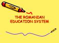 THE ROMANIAN EDUCATION SYSTEM PowerPoint PPT Presentation