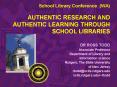 School Library Conference (WA)  AUTHENTIC RESEARCH AND AUTHENTIC LEARNING THROUGH SCHOOL LIBRARIES PowerPoint PPT Presentation