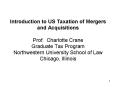 Introduction to US Taxation of Mergers and Acquisitions Prof. Charlotte Crane Graduate Tax Program Northwestern University School of Law Chicago, Illinois PowerPoint PPT Presentation