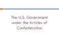 The U.S. Government under the Articles of Confederation PowerPoint PPT Presentation