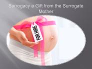 Surrogacy a Gift from the Surrogate Mother