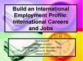 Build an International Employment Profile: International Careers and Jobs PowerPoint PPT Presentation