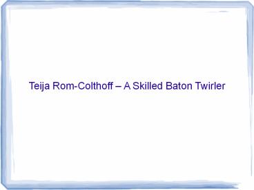 Teija Rom-Colthoff – A Skilled Baton Twirler