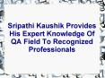 Sripathi Kaushik Provides His Expert Knowledge Of QA Field To Recognized Professionals PowerPoint PPT Presentation