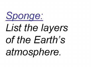 Sponge: List the layers of the Earth