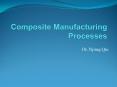 Composite Manufacturing Processes PowerPoint PPT Presentation
