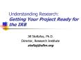 Understanding Research: Getting Your Project Ready for the IRB PowerPoint PPT Presentation