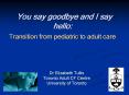 You say goodbye and I say hello: Transition from pediatric to adult care PowerPoint PPT Presentation