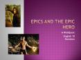 Epics and the Epic Hero PowerPoint PPT Presentation