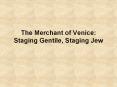 The Merchant of Venice: Staging Gentile, Staging Jew PowerPoint PPT Presentation