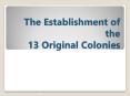 The Establishment of the 13 Original Colonies PowerPoint PPT Presentation