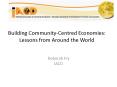Building Community-Centred Economies: Lessons from Around the World PowerPoint PPT Presentation