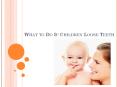 What to Do If Children Loose Teeth PowerPoint PPT Presentation