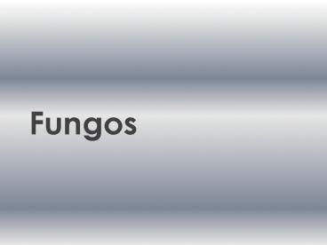 Fungos: