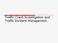 Traffic Crash Investigation and Traffic Incident Management PowerPoint PPT Presentation