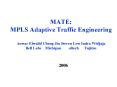 MATE: MPLS Adaptive Traffic Engineering Anwar Elwalid Cheng Jin Steven Low Indra Widjaja Bell Labs  Michigan    altech   Fujitsu PowerPoint PPT Presentation