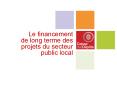 Le financement de long terme des projets du secteur PowerPoint PPT Presentation