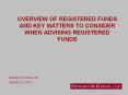 OVERVIEW OF REGISTERED FUNDS AND KEY MATTERS TO CONSIDER WHEN ADVISING REGISTERED FUNDS PowerPoint PPT Presentation