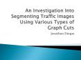An Investigation Into Segmenting Traffic Images Using Various Types of Graph Cuts PowerPoint PPT Presentation