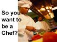 So you want to be a Chef? PowerPoint PPT Presentation