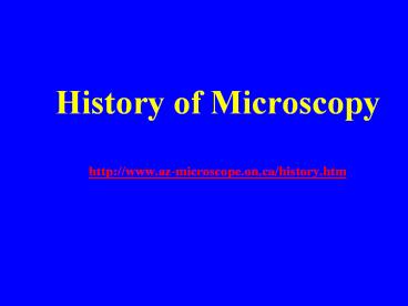 History of Microscopy http://www.az-microscope.on.ca/history.htm