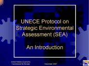 UNECE Protocol on Strategic Environmental Assessment (SEA) An Introduction