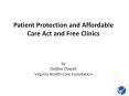 Patient Protection and Affordable Care Act and Free Clinics   by Debbie Oswalt Virginia Health Care Foundation PowerPoint PPT Presentation