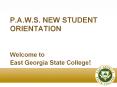P.A.W.S. NEW STUDENT ORIENTATION  Welcome to East Georgia State College! PowerPoint PPT Presentation