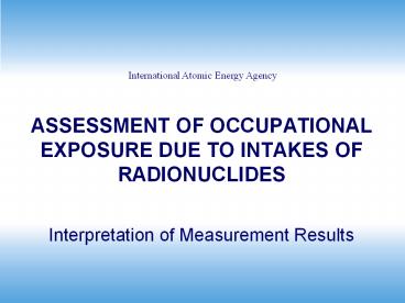 ASSESSMENT OF OCCUPATIONAL EXPOSURE DUE TO INTAKES OF RADIONUCLIDES