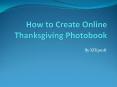 How to Create Online Thanksgiving Photobook PowerPoint PPT Presentation
