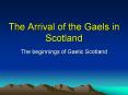 The Arrival of the Gaels in Scotland PowerPoint PPT Presentation