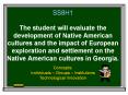 SS8H1 The student will evaluate the development of Native American cultures and the impact of European exploration and settlement on the Native American cultures in Georgia. PowerPoint PPT Presentation