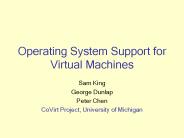Operating System Support for Virtual Machines