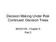 Decision Making Under Risk Continued: Decision Trees PowerPoint PPT Presentation