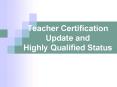 Teacher Certification Update and Highly Qualified Status PowerPoint PPT Presentation