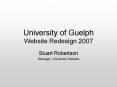 University of Guelph Website Redesign 2007 PowerPoint PPT Presentation