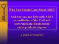 Why You Should Care About ABET And how you can help with ABET accreditation of the Civil and Environmental Engineering undergraduate degrees PowerPoint PPT Presentation