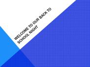 WELCOME TO OUR BACK TO SCHOOL NIGHT