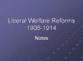 Liberal Welfare Reforms 1906-1914 PowerPoint PPT Presentation
