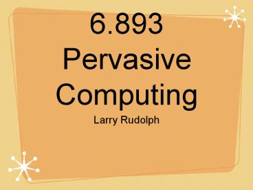 6.893 Pervasive Computing